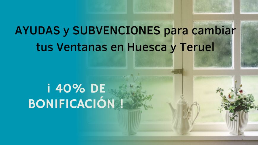 Ayudas y Subvenciones cambiar ventanas en Huesca y Teruel